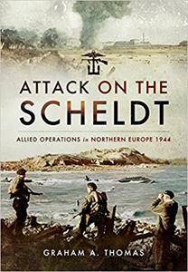 Attack on the Scheldt: The Struggle for Antwerp 1944 (EPUB)