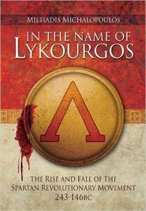 In the Name of Lykourgos: The Rise and fall of the Spartan Revolutionary Movement (243 146BC)