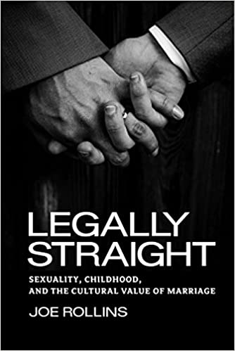 Legally Straight: Sexuality, Childhood, and the Cultural Value of Marriage