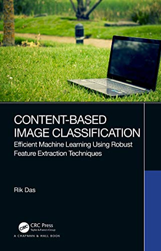 Content Based Image Classification: Efficient Machine Learning Using Robust Feature Extraction Techniques