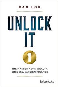 Unlock It The Master Key to Wealth, Success, and Significance