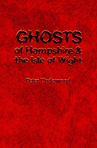 Ghosts of Hampshire and the Isle of Wight: Illustrated Edition
