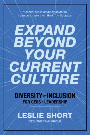 Expand Beyond Your Current Culture: Diversity and Inclusion for CEOs and Leadership