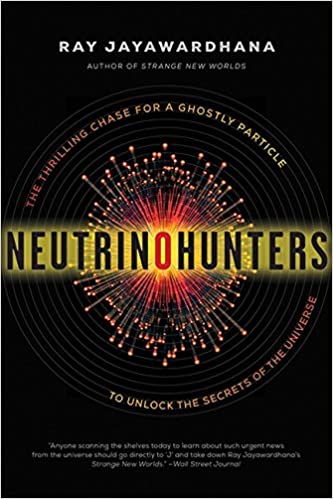 Neutrino Hunters: The Thrilling Chase For A Ghostly Particle To U