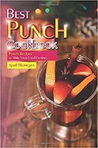 Best Punch Cookbook: Punch Recipes to Make Your Food Exciting