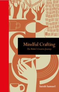 Mindful Crafting The Maker's Creative Journey (Mindfulness)