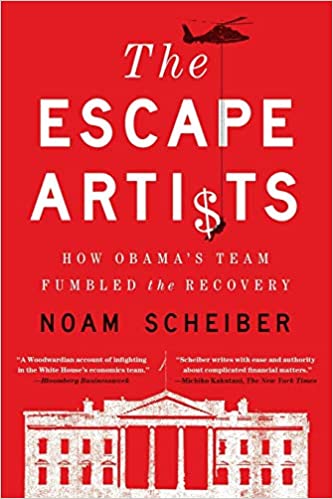 The Escape Artists: How Obama's Team Fumbled the Recovery