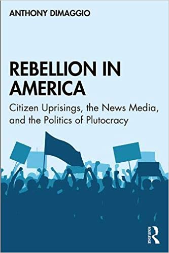 Rebellion in America: Citizen Uprisings, the News Media, and the Politics of Plutocracy