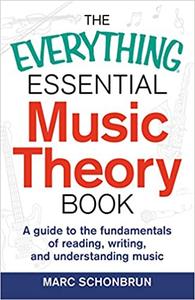 The Everything Essential Music Theory Book A Guide to the Fundamentals of Reading, Writing, and U...