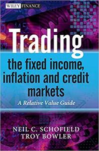 Trading the Fixed Income, Inflation and Credit Markets A Relative Value Guide