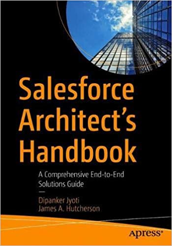 Salesforce Architect's Handbook: A Comprehensive End to End Solutions Guide