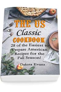 The US Classic Cookbook 28 of the Easiest to Prepare American Recipes for the Fall Season!