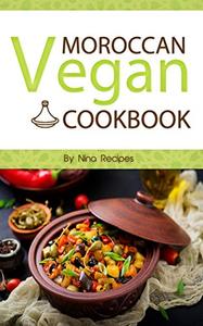 Moroccan Vegan Cookbook Delicious Plant-Based Moroccan Recipes-Vegan Cookbook with Quick & Easy &...