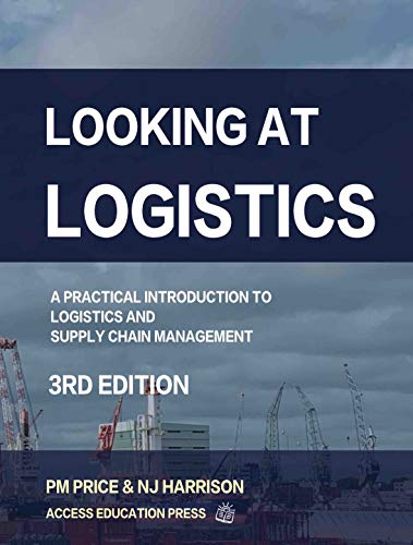 Looking at Logistics: A Practical Introduction to Logistics and Supply Chain Management, 3rd Edition