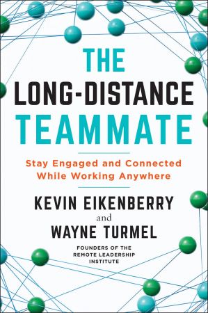 The Long Distance Teammate: Stay Engaged and Connected While Working Anywhere (True EPUB)