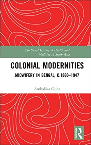 Colonial Modernities: Midwifery in Bengal, c.1860-1947