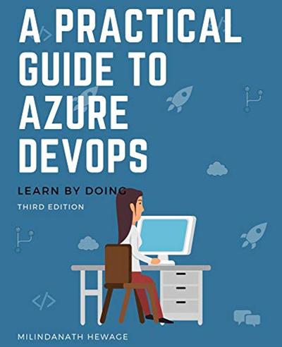 A Practical Guide to Azure DevOps: Learn by doing   Third Edition