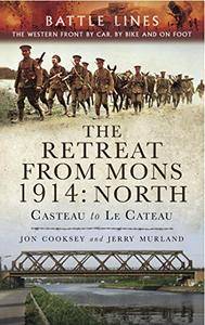 The Retreat from Mons 1914: North: Casteau to Le CateauThe Western Front by Car, by Bike and on Foot (Battle Lines)