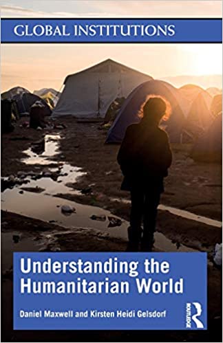 Understanding the Humanitarian World (Global Institutions)