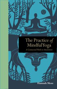 The Practice of Mindful Yoga A Connected Path to Awareness (Mindfulness)