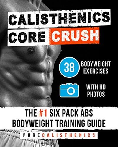 Calisthenics: Core CRUSH: 38 Bodyweight Exercises