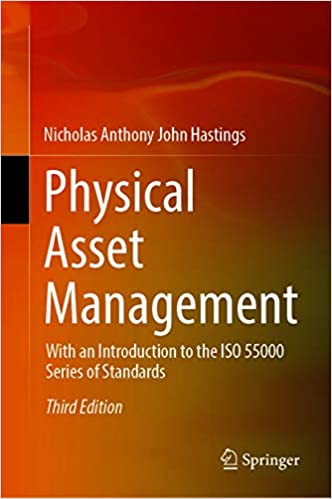Physical Asset Management: With an Introduction to the ISO 55000 Series of Standards, 3rd Edition
