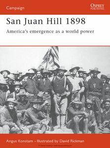 San Juan Hill 1898: America's Emergence as a World Power (Campaign Series)