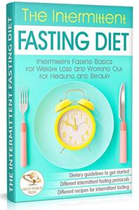 The Intermittent Fasting Diet Intermittent Fasting Basics for Weight Loss and Working Out for Hea...