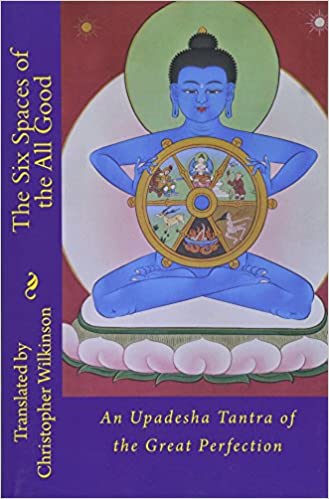 The Six Spaces of the All Good: An Upadesha Tantra of the Great Perfection