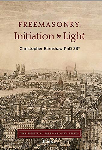 Freemasonry: Initiation by Light (The Spiritual Freemasonry series)