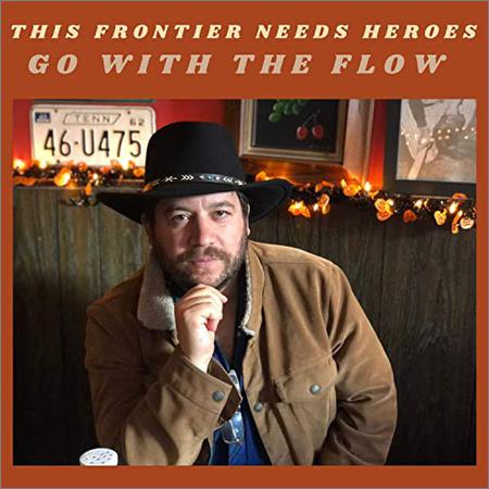 This Frontier Needs Heroes  - Go With The Flow  (2021)