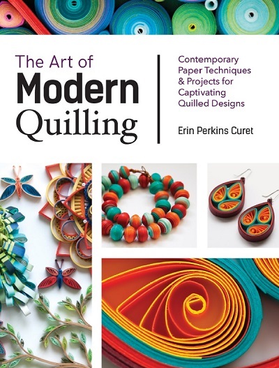 The Art of Modern Quilling: Contemporary Paper Techniques & Projects for Captivating Quilled Designs 2019