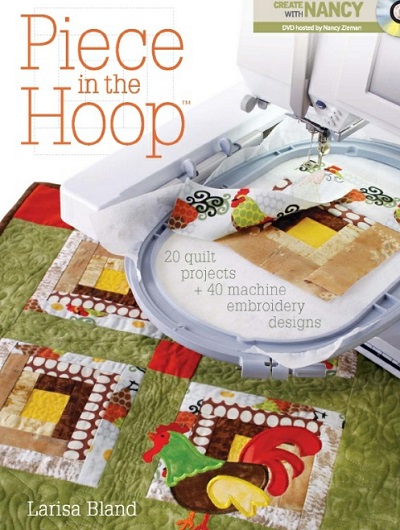 Piece in the Hoop: 20 Quilt Projects 40 Machine Embroidery Designs 2010
