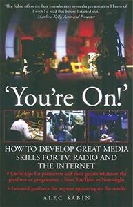 'You're On!' How to develop great media skills for TV, radio and the internet
