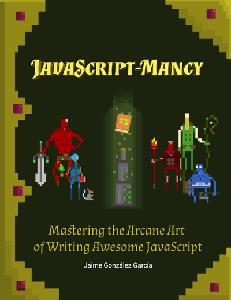 JavaScript-mancy Mastering the Arcane Art of Writing Awesome JavaScript for C# Developers