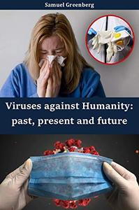 Viruses against Humanity past, present and future