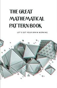 The Great Mathematical Pattern Book- Let'S Get Your Brain Working Math Problems