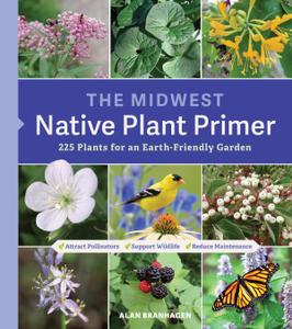 The Midwest Native Plant Primer 225 Plants for an Earth-Friendly Garden