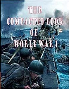 The Compacted Book of World War 1 Stories And Trivia Questions