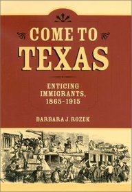 Come to Texas Attracting Immigrants, 1865-1915