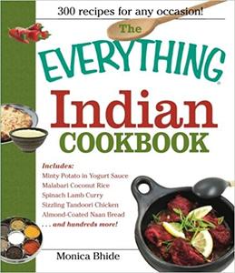 The Everything Indian Cookbook 300 Tantalizing Recipes--From Sizzling Tandoori Chicken To Fiery L...