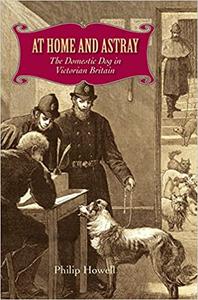 At Home and Astray The Domestic Dog in Victorian Britain