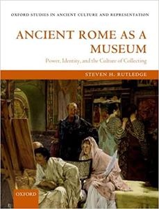 Ancient Rome as a Museum Power, Identity, and the Culture of Collecting