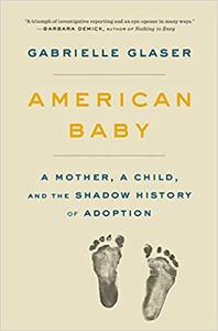 American Baby A Mother, a Child, and the Shadow History of Adoption