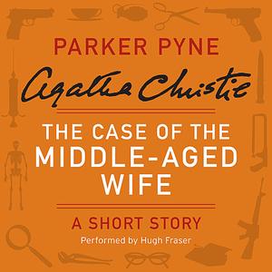 The Case of the Middle-Aged Wife by Agatha Christie