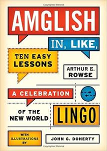Amglish, in Like, Ten Easy Lessons A Celebration of the New World Lingo
