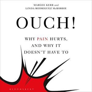 Ouch! Why Pain Hurts, and Why it Doesn't Have To [Audiobook]