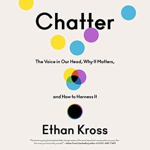 Chatter The Voice in Our Head, Why It Matters, and How to Harness It [Audiobook]