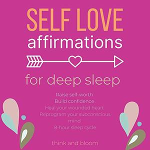 Self-Love Affirmations for Deep Sleep Raise Self-Worth, Build Confidence, Heal Your Wounded Heart...
