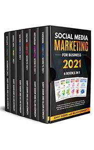 SOCIAL MEDIA MARKETING FOR BUSINESS 2021 6 BOOKS IN 1